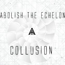 Abolish The Echelon : Collusion